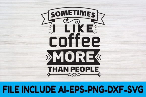 Coffee SVG Design, Sometimes I Like: Graphics & Crafts for Publishers