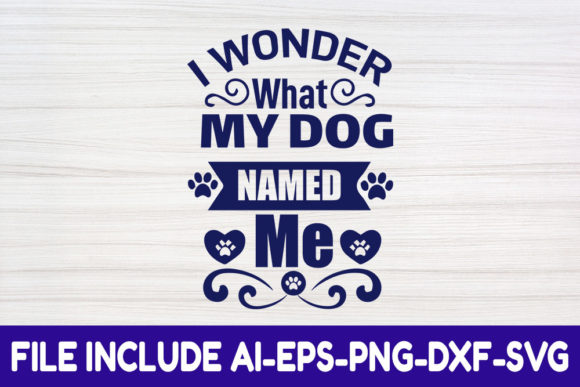 Dog SVG Design: I Wonder What My Dog Graphics & Crafts