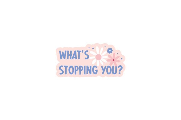 What's Stopping You Sticker Crafts & Motivational